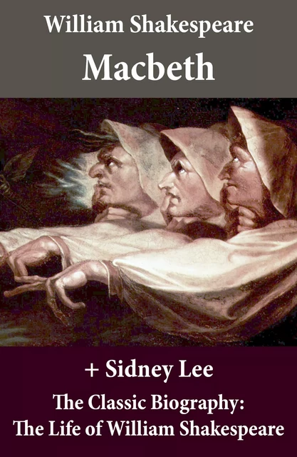 Macbeth (The Unabridged Play) + The Classic Biography: The Life of William Shakespeare - William Shakespeare, Sidney Lee - e-artnow