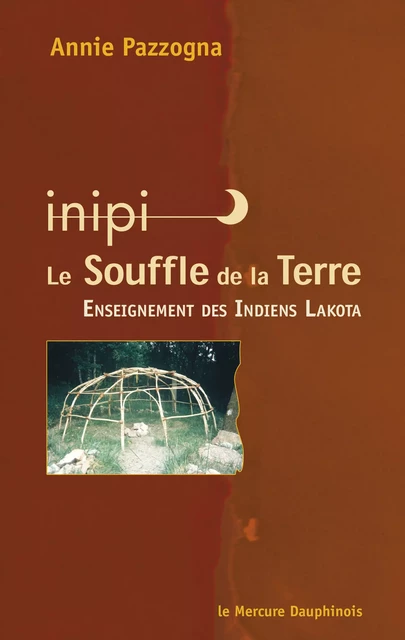 Inipi  - Le Souffle de la Terre - Annie Pazzogna - Le Mercure Dauphinois