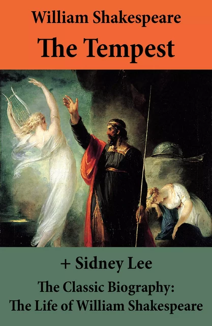 The Tempest (The Unabridged Play) + The Classic Biography: The Life of William Shakespeare - William Shakespeare, Sidney Lee - e-artnow