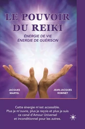 Le pouvoir du Reiki: Énergie de vie - Énergie de guérison