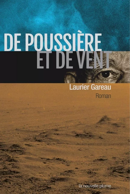 De poussière et de vent - Laurier Gareau - Éditions de la Nouvelle Plume