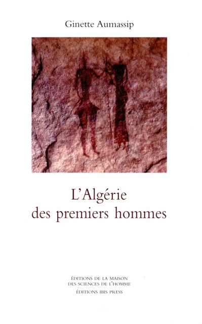 L'Algérie des premiers hommes - Ginette Aumassip - Éditions de la Maison des sciences de l’homme