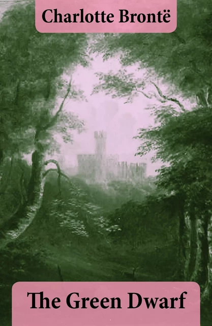 The Green Dwarf - Charlotte Brontë - e-artnow