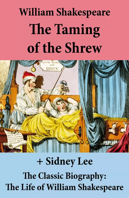 The Taming of the Shrew (The Unabridged Play) + The Classic Biography: The Life of William Shakespeare - William Shakespeare, Sidney Lee - e-artnow