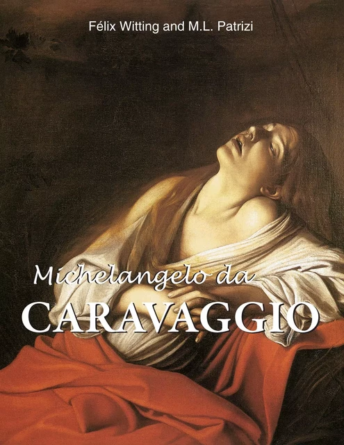 Michelangelo da Caravaggio - Félix Witting, M.L. Patrizi - Parkstone International