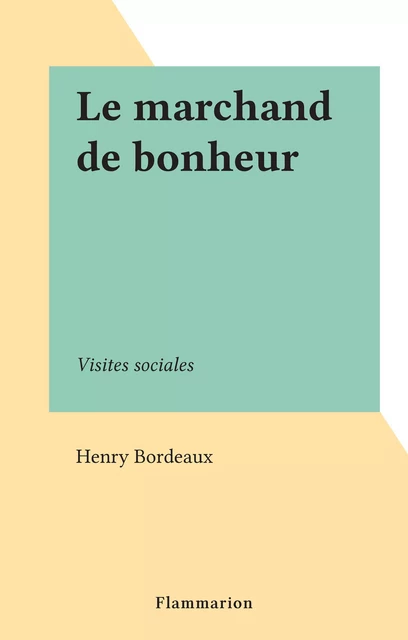 Le marchand de bonheur - Henry Bordeaux - Flammarion (réédition numérique FeniXX)