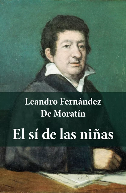 El sí de las niñas (texto completo, con índice activo) - Leandro Fernández De Moratín - e-artnow