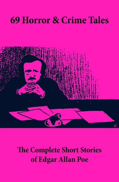 69 Horror & Crime Tales: The Complete Short Stories of Edgar Allan Poe - Edgar Allan Poe - e-artnow