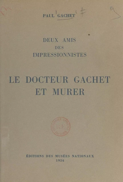 Deux amis des impressionnistes - Paul Gachet - (Réunion des musées nationaux - Grand Palais) réédition numérique FeniXX