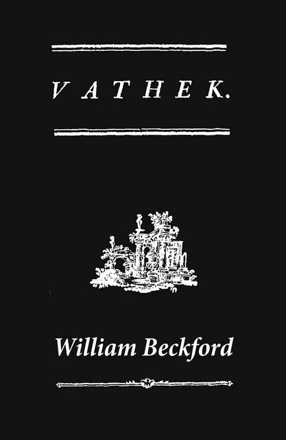 Vathek (A Gothic Novel: the Original Translation by Reverend Samuel Henley) - William Beckford - e-artnow