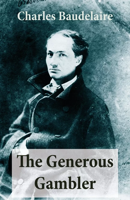 The Generous Gambler (A short but grand prose poem) - Charles Baudelaire - e-artnow