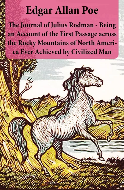 The Journal of Julius Rodman - Being an Account of the First Passage across the Rocky Mountains of North America Ever Achieved by Civilized Man - Edgar Allan Poe - e-artnow