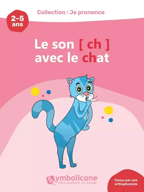 Je prononce le son [ch] avec le chat - Caroline Martin - Édition Symbolicone inc