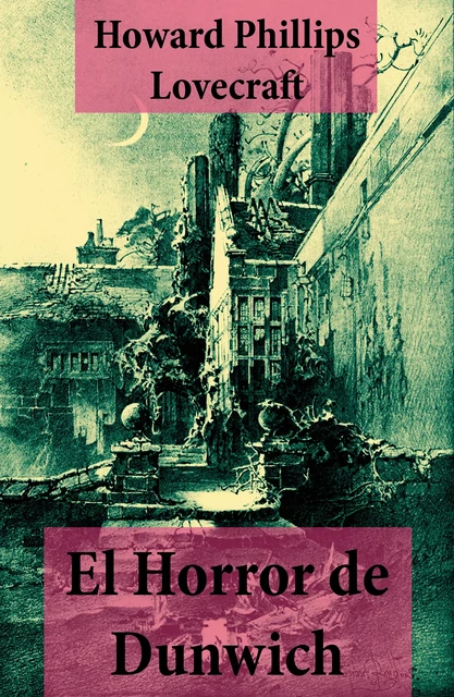 El Horror de Dunwich (texto completo, con índice activo) - Howard Phillips Lovecraft - e-artnow