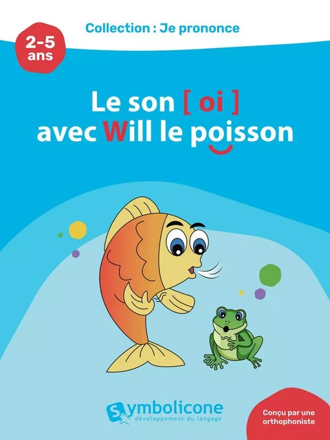 Je prononce le son [oi] avec Will le poisson - Caroline Martin - Édition Symbolicone inc