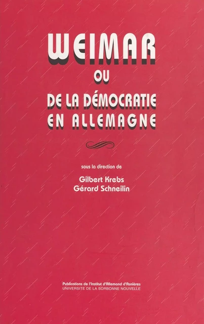 Weimar ou De la démocratie en Allemagne - Gilbert Krebs - FeniXX réédition numérique