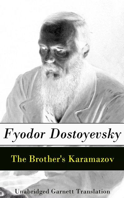 The Brother's Karamazov - Unabridged Garnett Translation - Fyodor Dostoyevsky - e-artnow