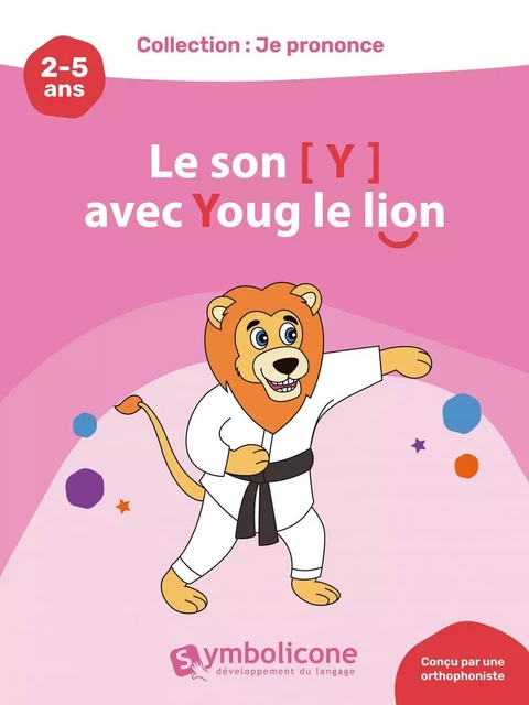 Je prononce le son [y] avec Youg le lion - Caroline Martin - Édition Symbolicone inc