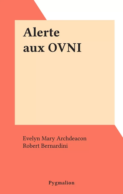 Alerte aux OVNI - Evelyn Mary Archdeacon - Pygmalion (réédition numérique FeniXX) 