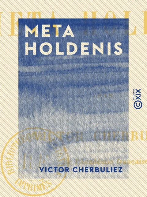 Meta Holdenis - Victor Cherbuliez - Collection XIX