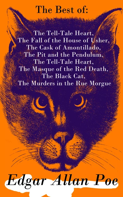 The Best of Edgar Allan Poe: The Tell-Tale Heart, The Fall of the House of Usher, The Cask of Amontillado, The Pit and the Pendulum, The Tell-Tale Heart, The Masque of the Red Death, The Black Cat, The Murders in the Rue Morgue - Edgar Allan Poe - e-artnow