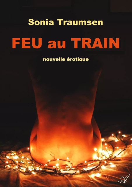 Feu au train - Sonia Traumsen - Atramenta