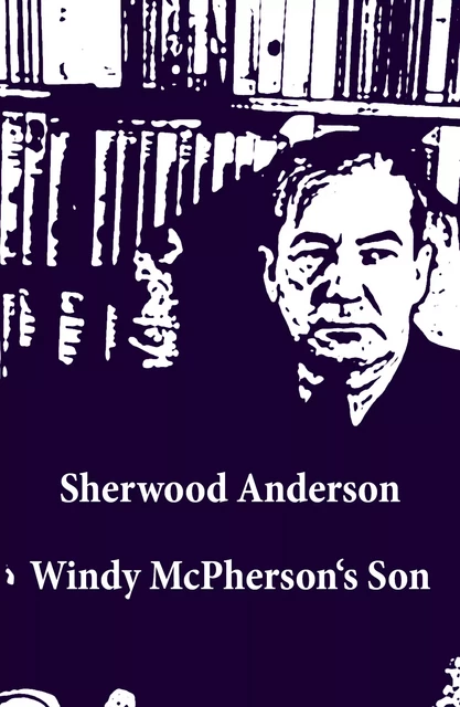 Windy McPherson's Son (Unabridged) - Sherwood Anderson - e-artnow