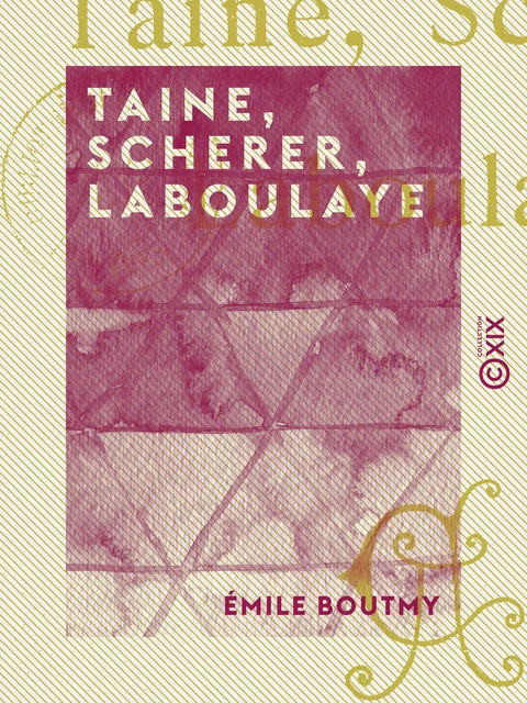 Taine, Scherer, Laboulaye - Émile Boutmy - Collection XIX