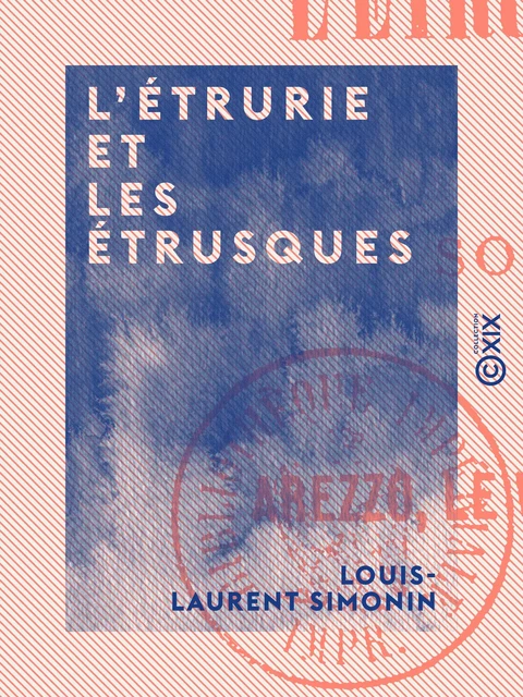 L'Étrurie et les Étrusques - Louis-Laurent Simonin - Collection XIX