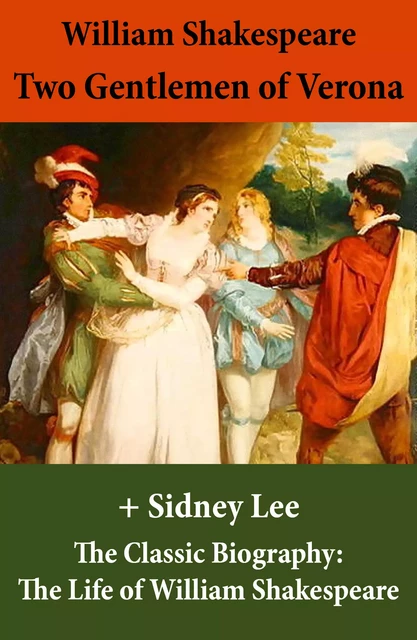 Two Gentlemen of Verona (The Unabridged Play) + The Classic Biography: The Life of William Shakespeare - William Shakespeare, Sidney Lee - e-artnow