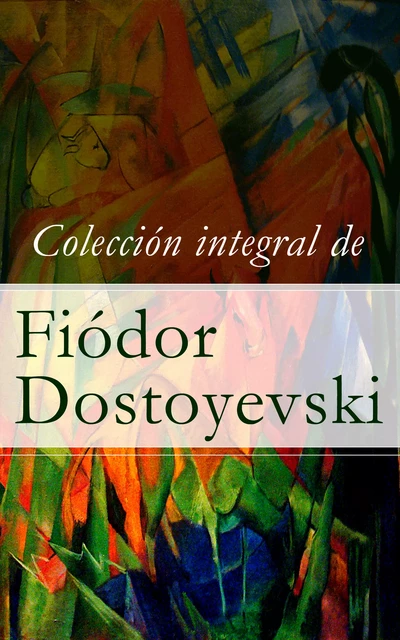 Colección integral de Fiódor Dostoyevski - Fiódor Dostoyevski - e-artnow