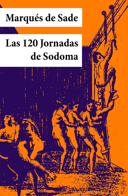 Las 120 Jornadas de Sodoma (texto completo, con índice activo) - Marqués De Sade - e-artnow