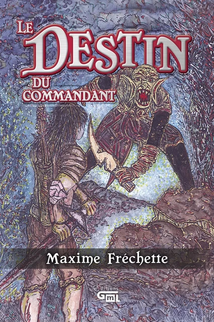 Le destin du commandant - Maxime Fréchette - Éditions GML