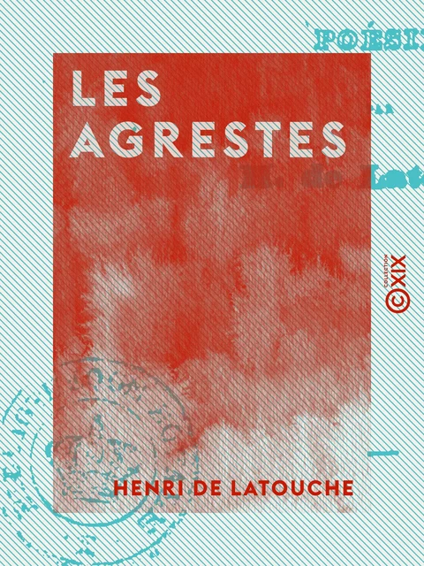 Les Agrestes - Henri de Latouche - Collection XIX