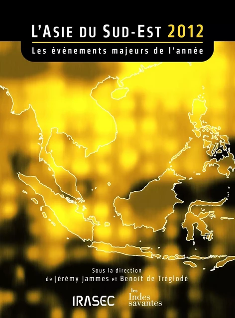 L’Asie du Sud-Est 2012 : les évènements majeurs de l’année -  - Institut de recherche sur l’Asie du Sud-Est contemporaine