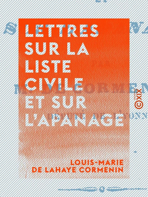 Lettres sur la liste civile et sur l'apanage - Louis-Marie de Lahaye Cormenin - Collection XIX