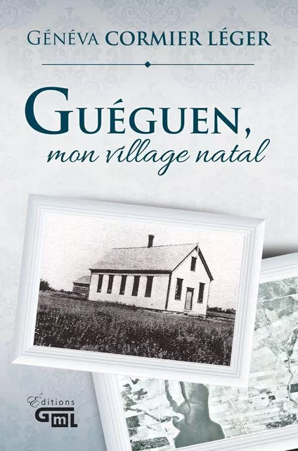 Guéguen, mon village natal - Généva Cormier Léger - Éditions GML