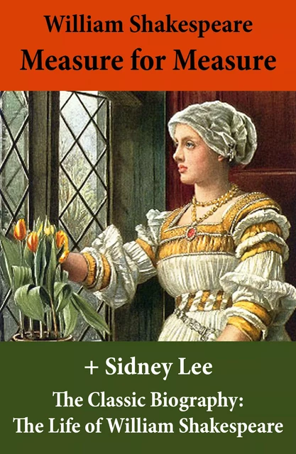 Measure for Measure (The Unabridged Play) + The Classic Biography: The Life of William Shakespeare - William Shakespeare, Sidney Lee - e-artnow