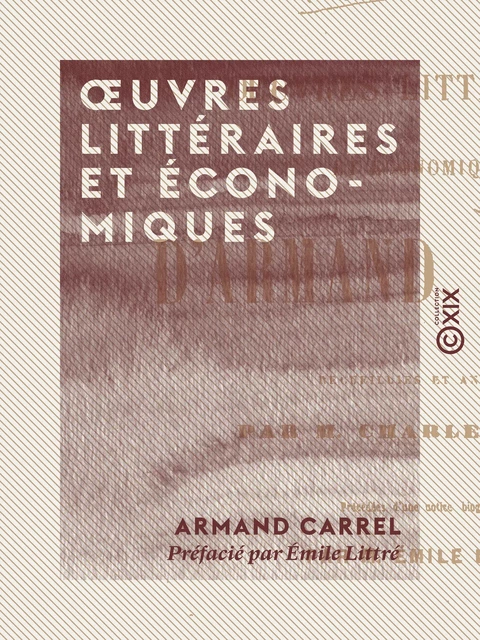 Œuvres littéraires et économiques - Armand Carrel, Emile Littré - Collection XIX