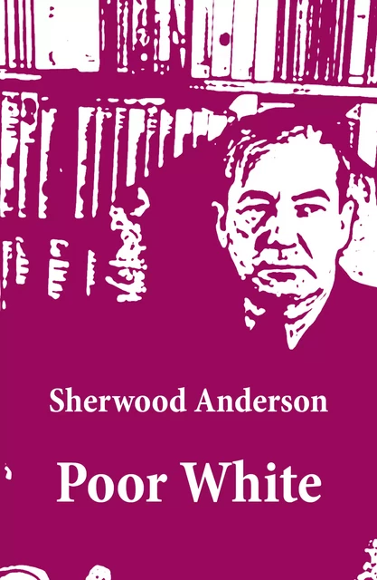 Poor White (Unabridged) - Sherwood Anderson - e-artnow