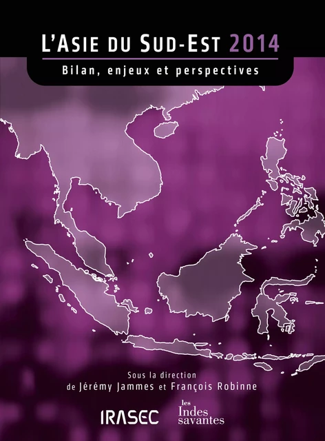 L’Asie du Sud-Est 2014 : bilan, enjeux et perspectives -  - Institut de recherche sur l’Asie du Sud-Est contemporaine