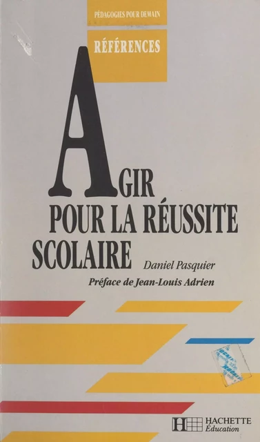 Agir pour la réussite scolaire - Daniel Pasquier - Hachette Éducation (réédition numérique FeniXX)