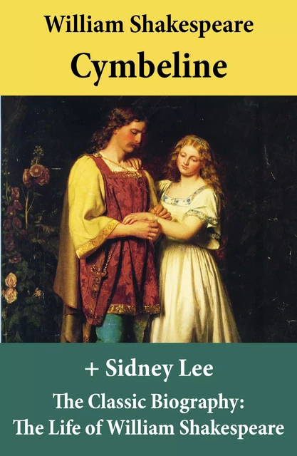 Cymbeline (The Unabridged Play) + The Classic Biography: The Life of William Shakespeare - William Shakespeare, Sidney Lee - e-artnow