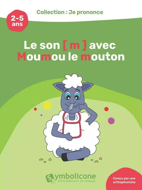 Je prononce le son [m] avec Moumou le mouton - Caroline Martin - Édition Symbolicone inc