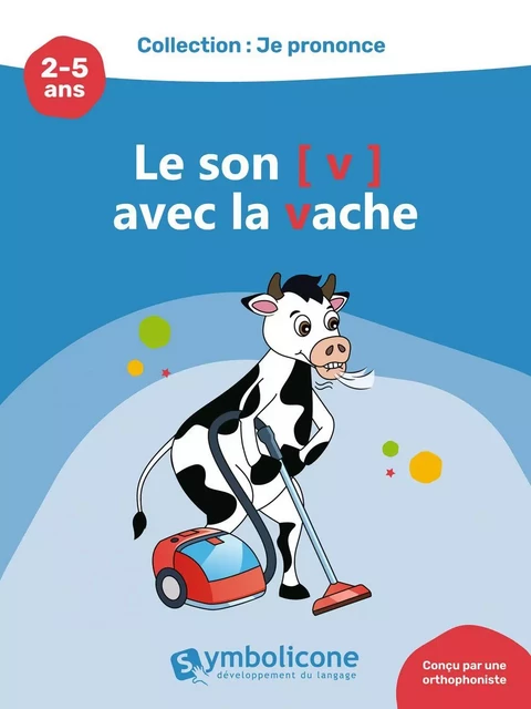 Je prononce le son [v] avec la vache - Caroline Martin - Édition Symbolicone inc