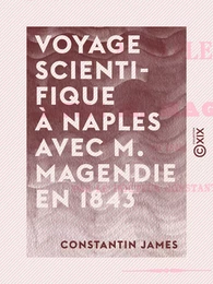 Voyage scientifique à Naples avec M. Magendie en 1843