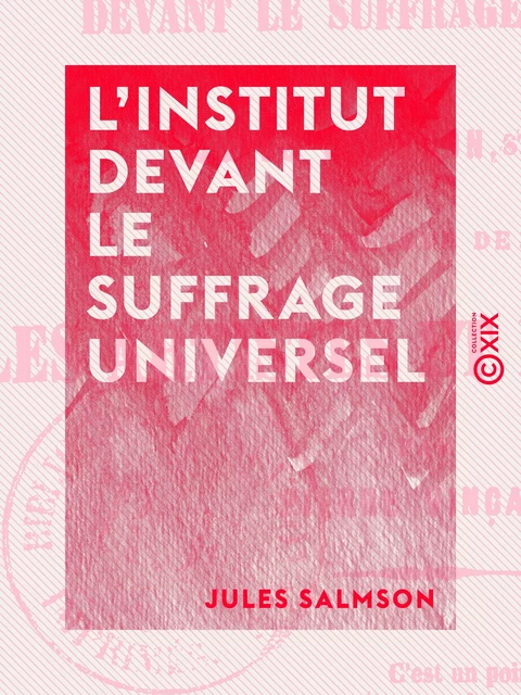 L'Institut devant le suffrage universel - Jules Salmson - Collection XIX