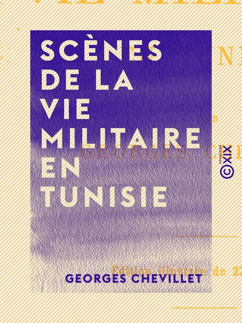 Scènes de la vie militaire en Tunisie - Georges Chevillet - Collection XIX