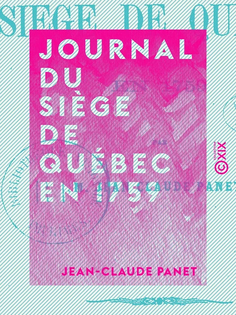 Journal du siège de Québec en 1759 - Jean-Claude Panet - Collection XIX