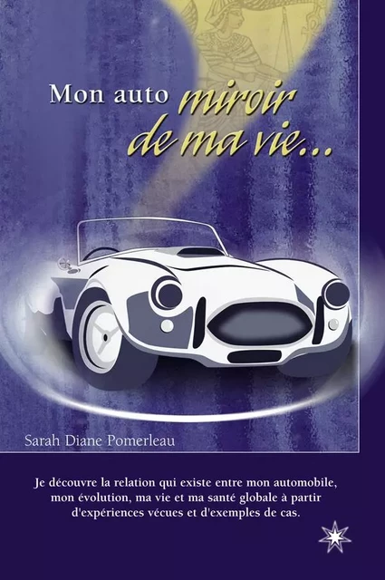 Mon auto miroir de ma vie … - Sarah Diane Pomerleau - Éditions ATMA internationales